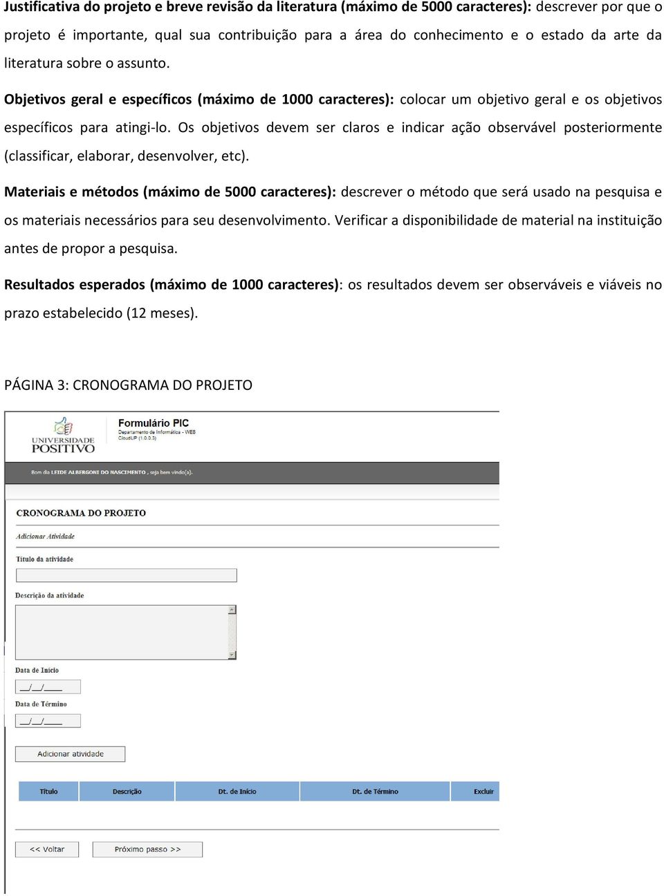 Os objetivos devem ser claros e indicar ação observável posteriormente (classificar, elaborar, desenvolver, etc).