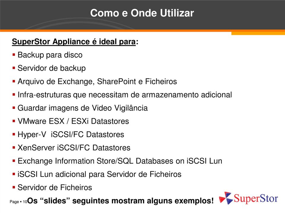 ESXi Datastores Hyper-V iscsi/fc Datastores XenServer iscsi/fc Datastores Exchange Information Store/SQL Databases on iscsi