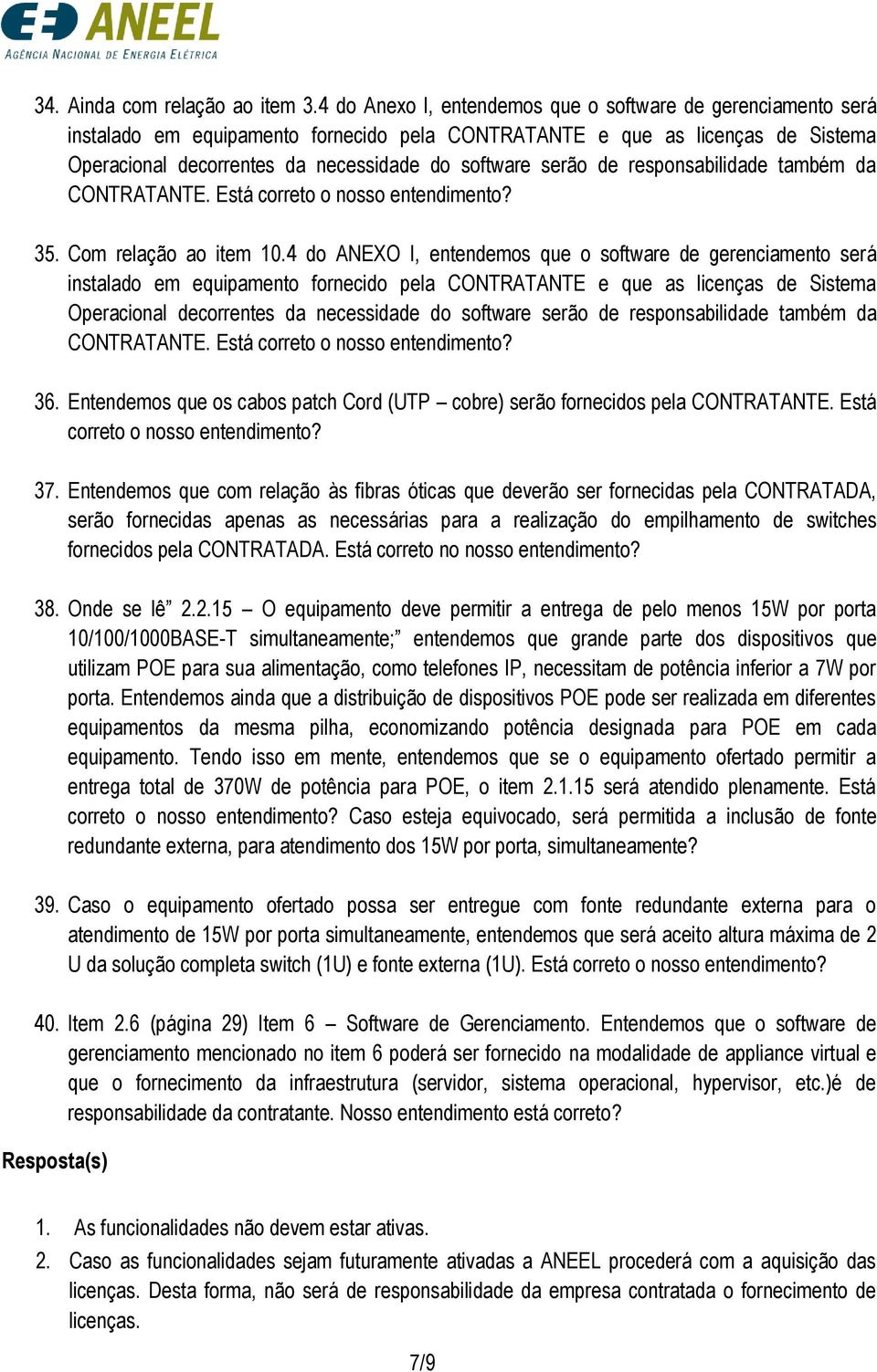 de responsabilidade também da CONTRATANTE. Está correto o nosso entendimento? 35. Com relação ao item 10.