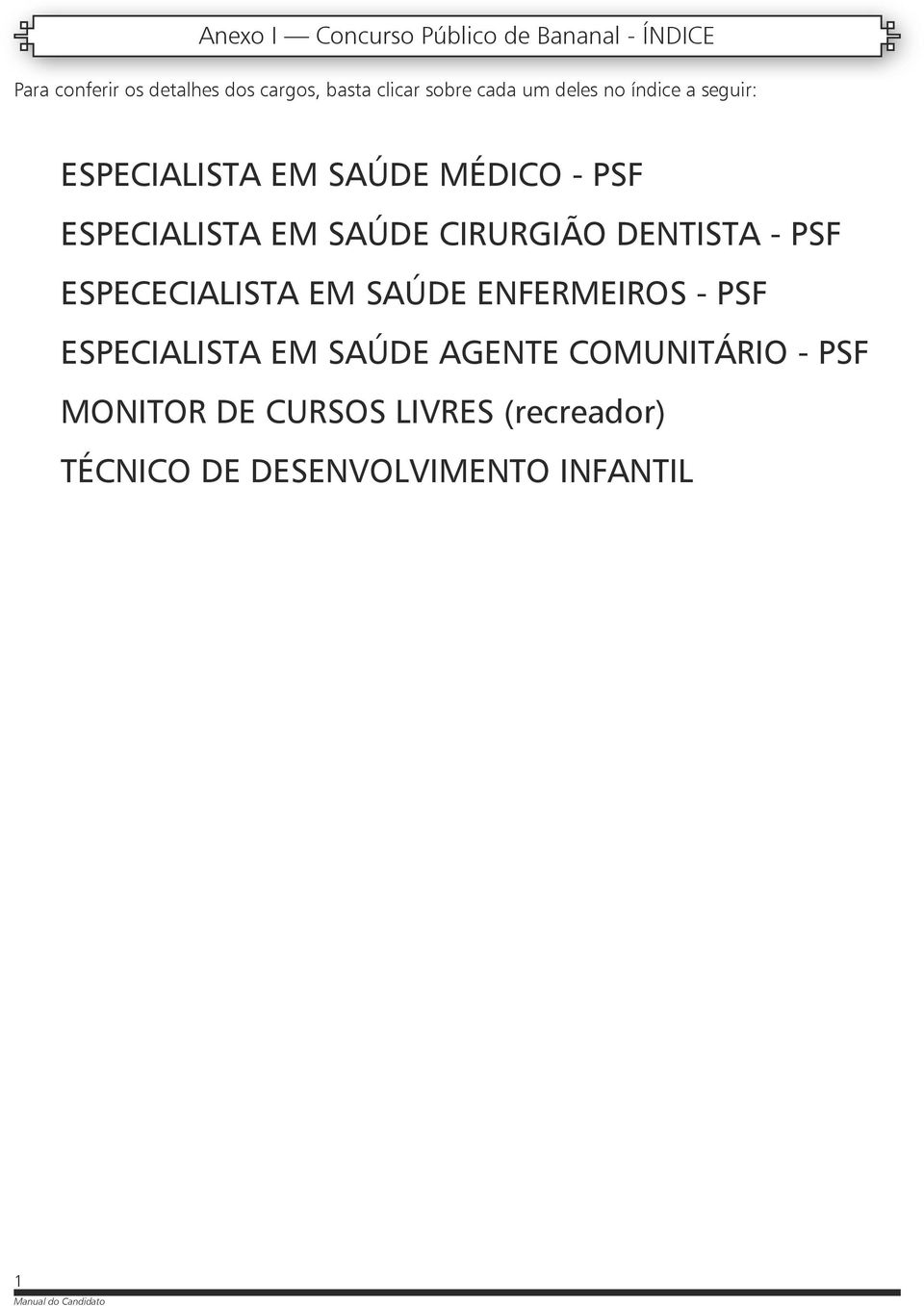 SAÚDE CIRURGIÃO DENTISTA - PSF ESPECECIALISTA EM SAÚDE ENFERMEIROS - PSF ESPECIALISTA EM SAÚDE