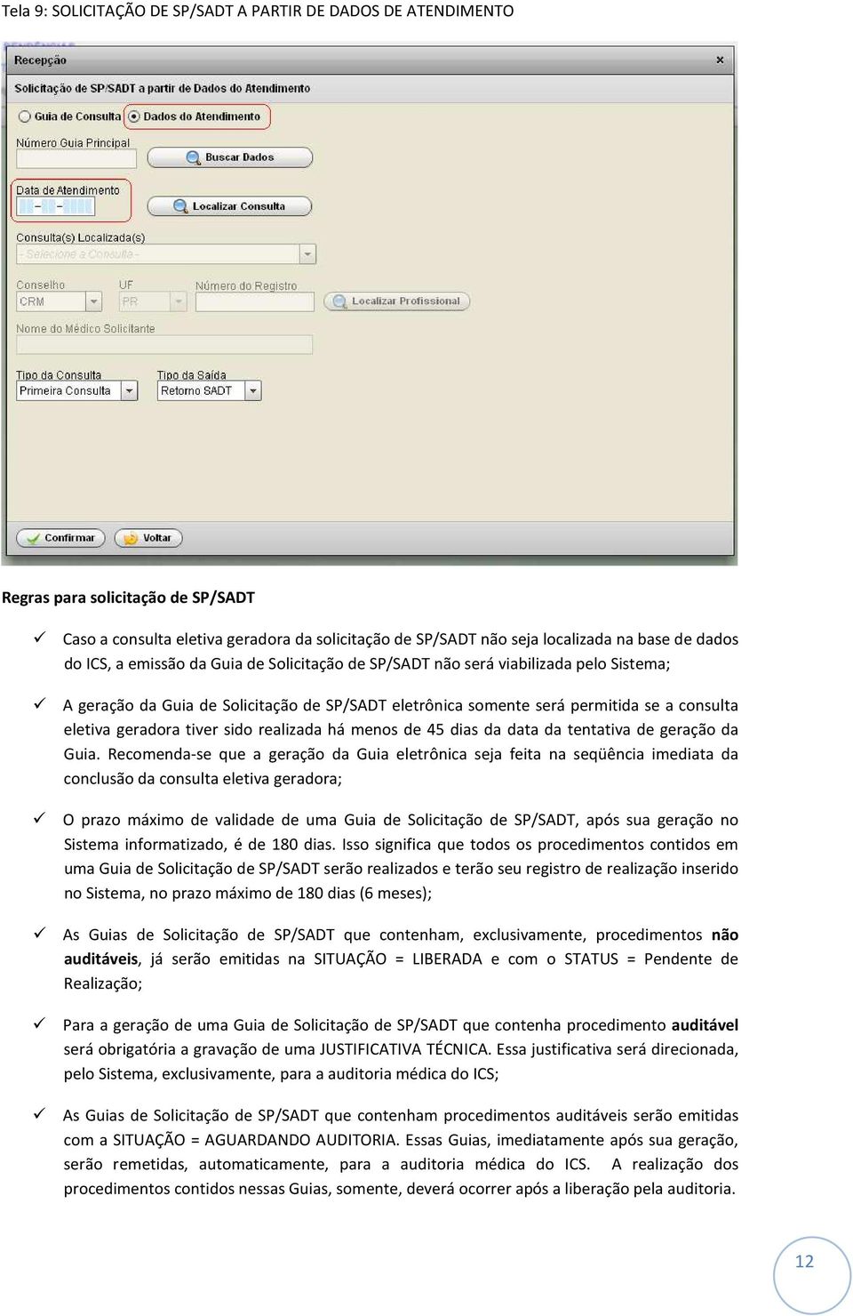 sido realizada há menos de 45 dias da data da tentativa de geração da Guia.