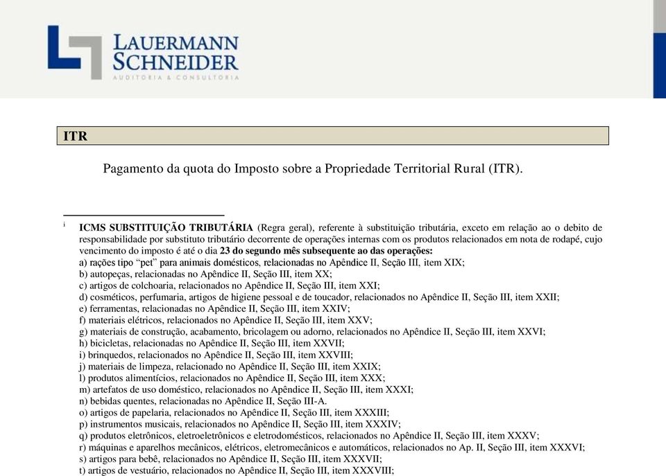 produtos relacionados em nota de rodapé, cujo vencimento do imposto é até o dia 23 do segundo mês subsequente ao das operações: a) rações tipo pet para animais domésticos, relacionadas no Apêndice