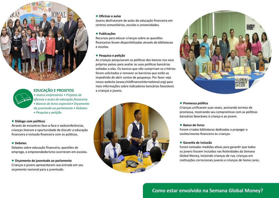 Debates Debates sobre educação financeira, questões de emprego, e empreendedorismo ocorreram em escolas.