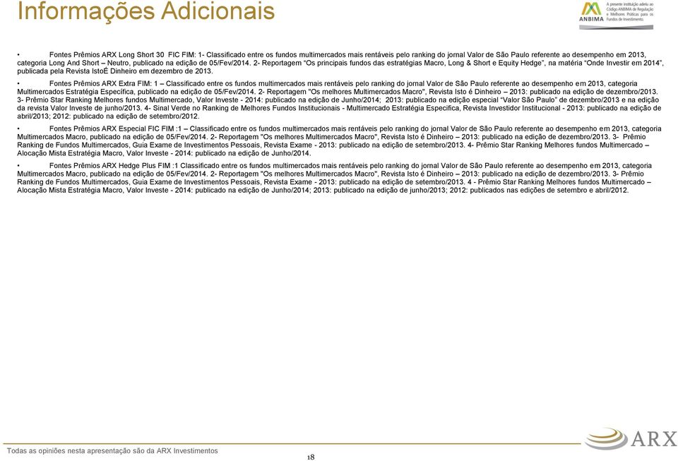 2- Reportagem Os principais fundos das estratégias Macro, Long & Short e Equity Hedge, na matéria Onde Investir em 2014, publicada pela Revista IstoÉ Dinheiro em dezembro de 2013.