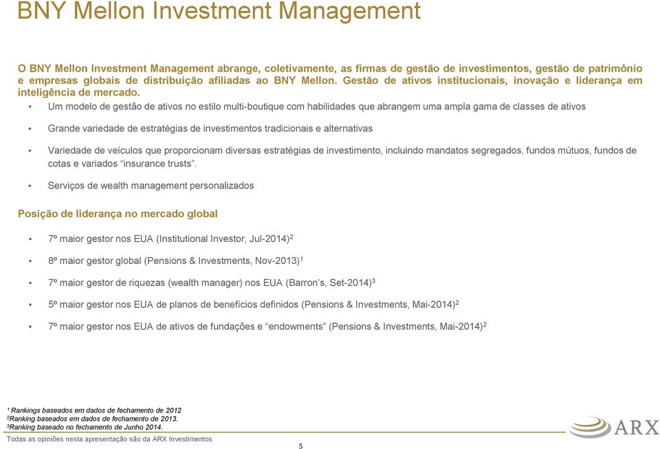 Um modelo de gestão de ativos no estilo multi-boutique com habilidades que abrangem uma ampla gama de classes de ativos Grande variedade de estratégias de investimentos tradicionais e alternativas