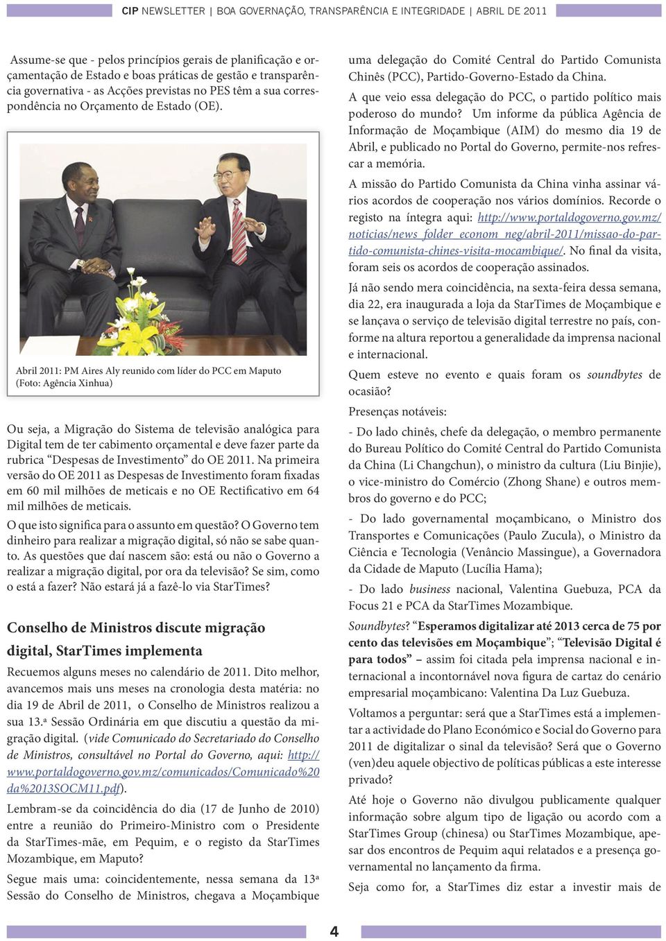 Abril 2011: PM Aires Aly reunido com líder do PCC em Maputo (Foto: Agência Xinhua) Ou seja, a Migração do Sistema de televisão analógica para Digital tem de ter cabimento orçamental e deve fazer