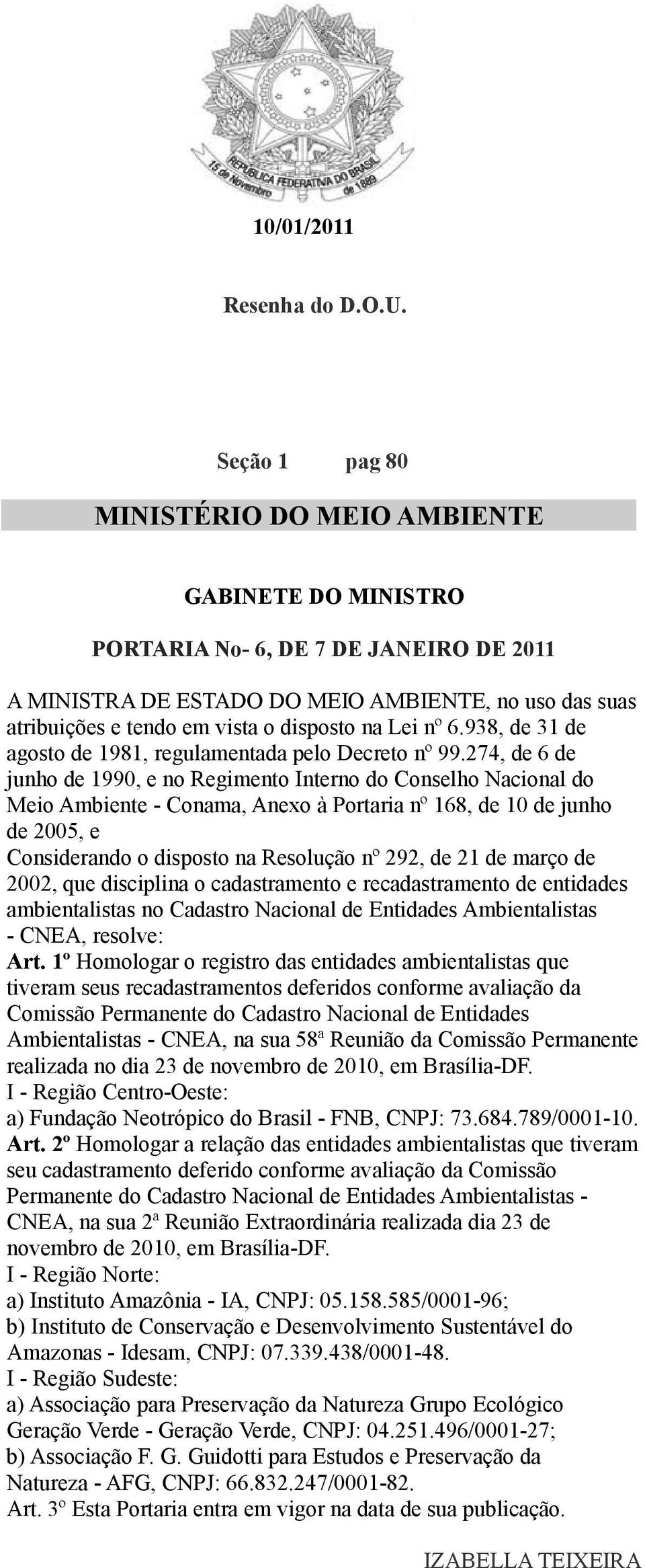 na Lei nº 6.938, de 31 de agosto de 1981, regulamentada pelo Decreto nº 99.