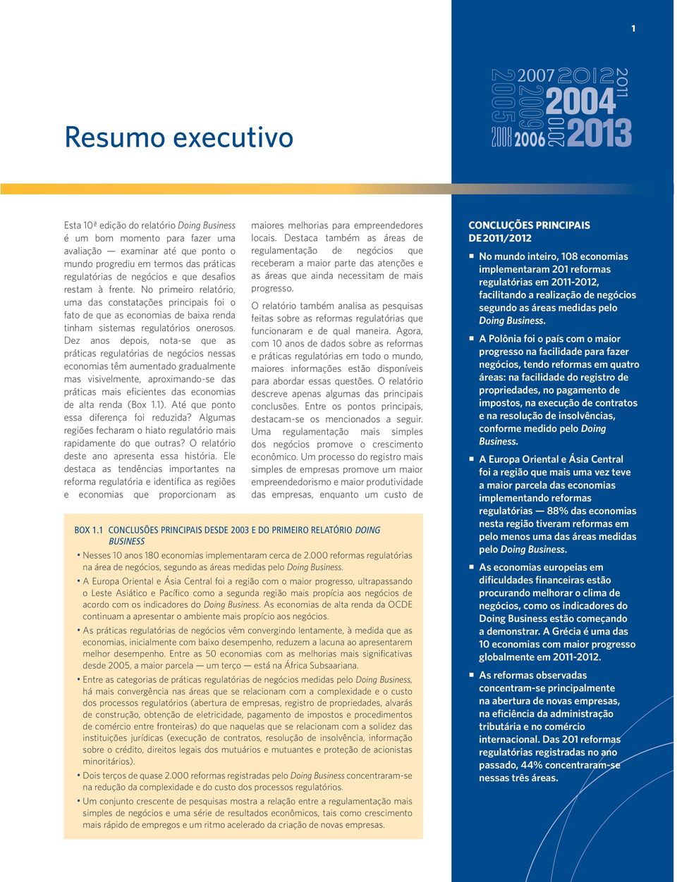 Dez anos depois, nota-se que as práticas regulatórias de negócios nessas economias têm aumentado gradualmente mas visivelmente, aproximando-se das práticas mais eficientes das economias de alta renda