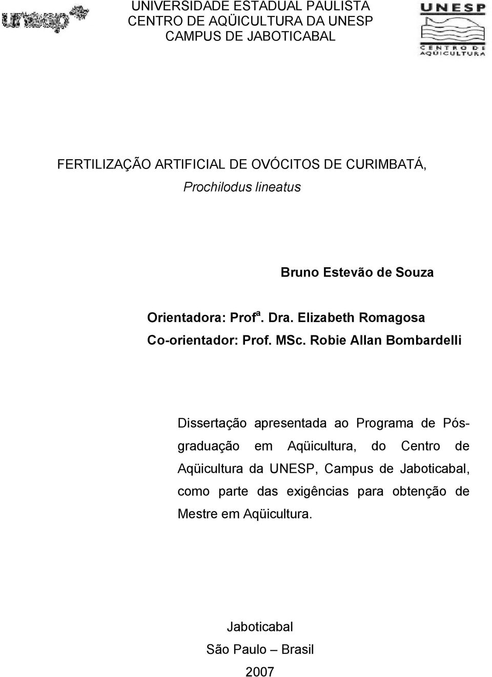 Robie Allan Bombardelli Dissertação apresentada ao Programa de Pósgraduação em Aqüicultura, do Centro de Aqüicultura da