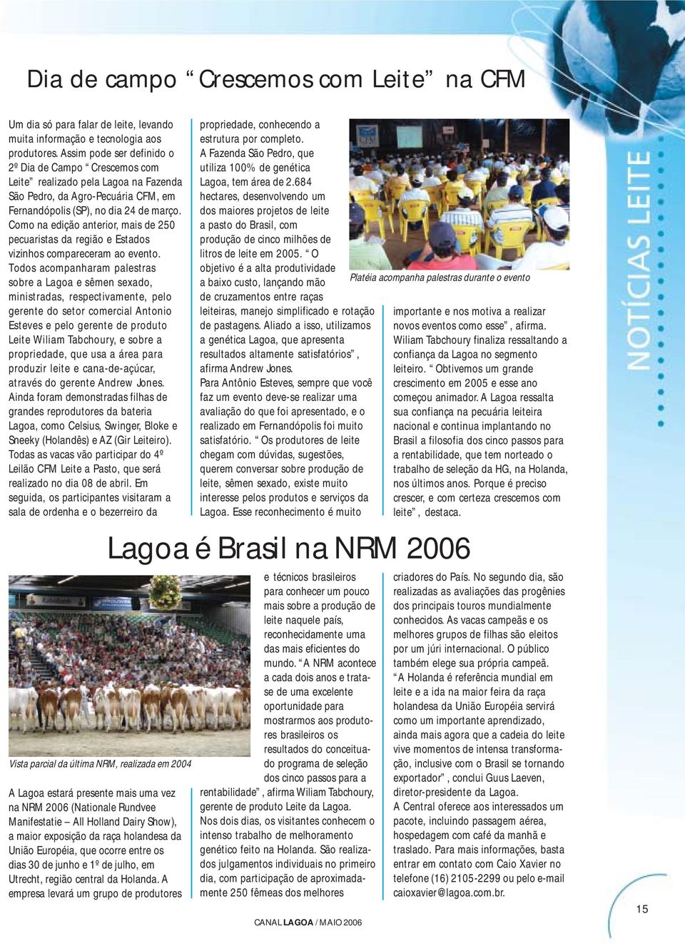 Como na edição anterior, mais de 250 pecuaristas da região e Estados vizinhos compareceram ao evento.