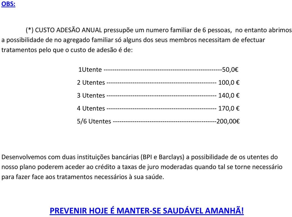 --------------------------------------------------- 140,0 4 Utentes --------------------------------------------------- 170,0 5/6 Utentes ------------------------------------------------200,00