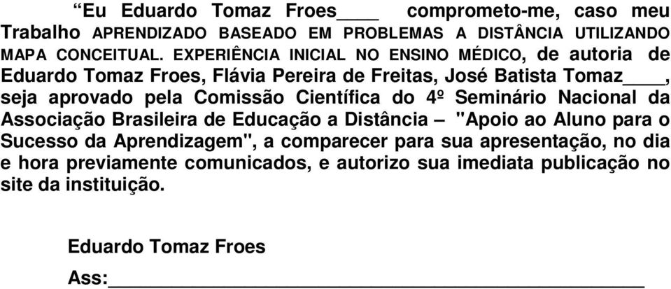 Comissão Científica do 4º Seminário Nacional da Associação Brasileira de Educação a Distância "Apoio ao Aluno para o Sucesso da Aprendizagem",