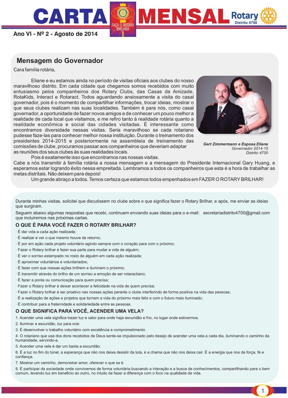 Todos aguardando ansiosamente a visita do casal governador, pois é o momento de compartilhar informações, trocar ideias, mostrar o que seus clubes realizam nas suas localidades.