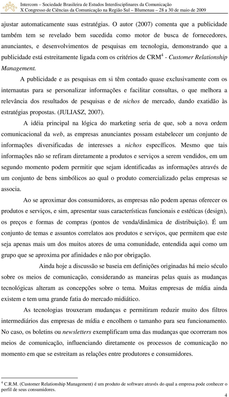 publicidade está estreitamente ligada com os critérios de CRM 4 - Customer Relationship Management.