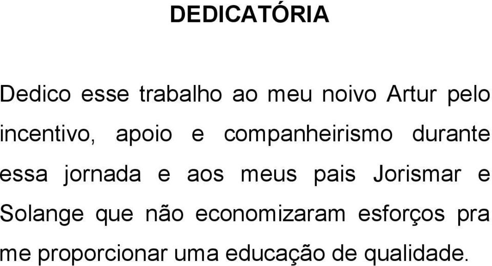 jornada e aos meus pais Jorismar e Solange que não