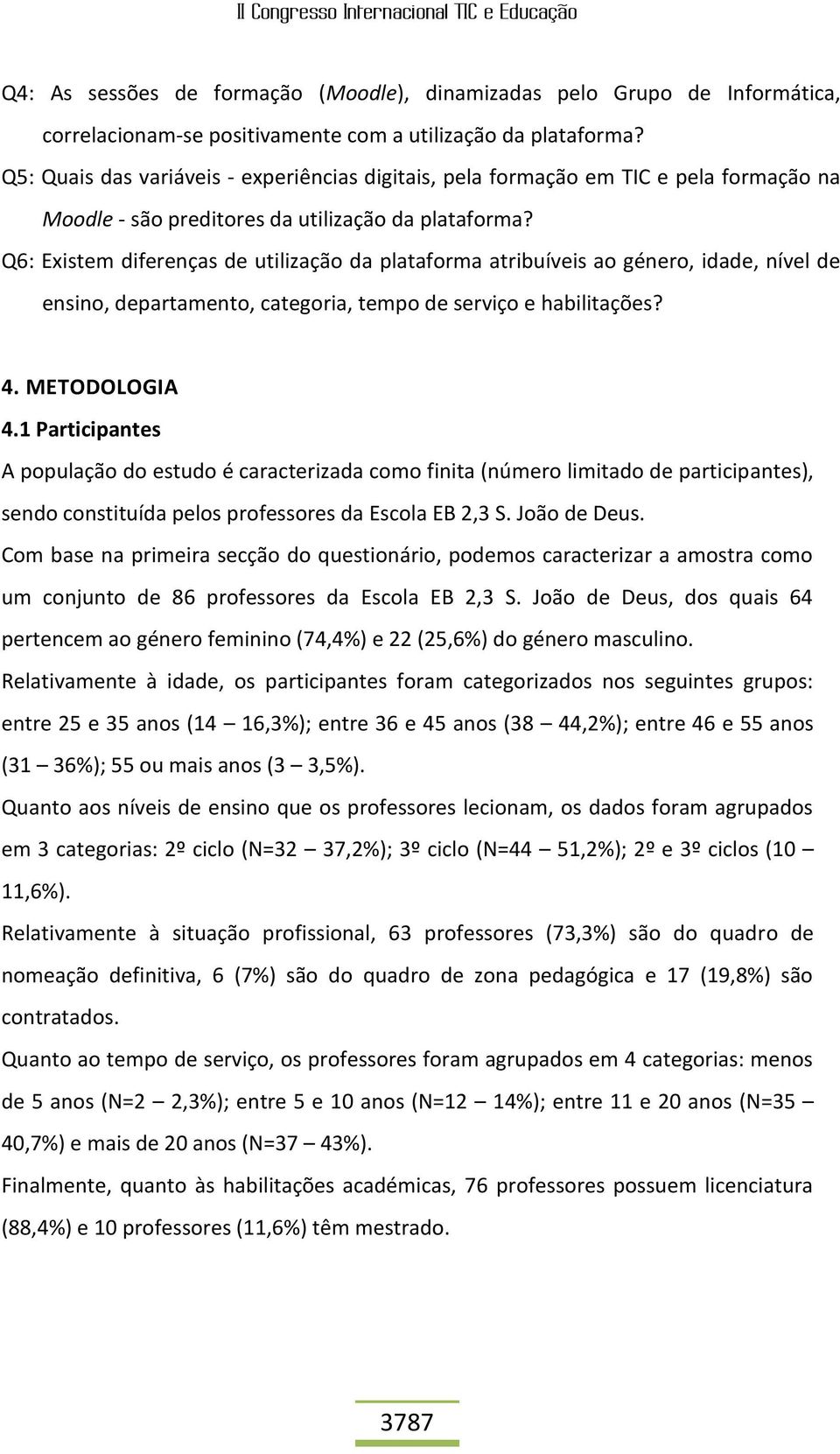 Q6: Existem diferenças de utilização da plataforma atribuíveis ao género, idade, nível de ensino, departamento, categoria, tempo de serviço e habilitações? 4. METODOLOGIA 4.