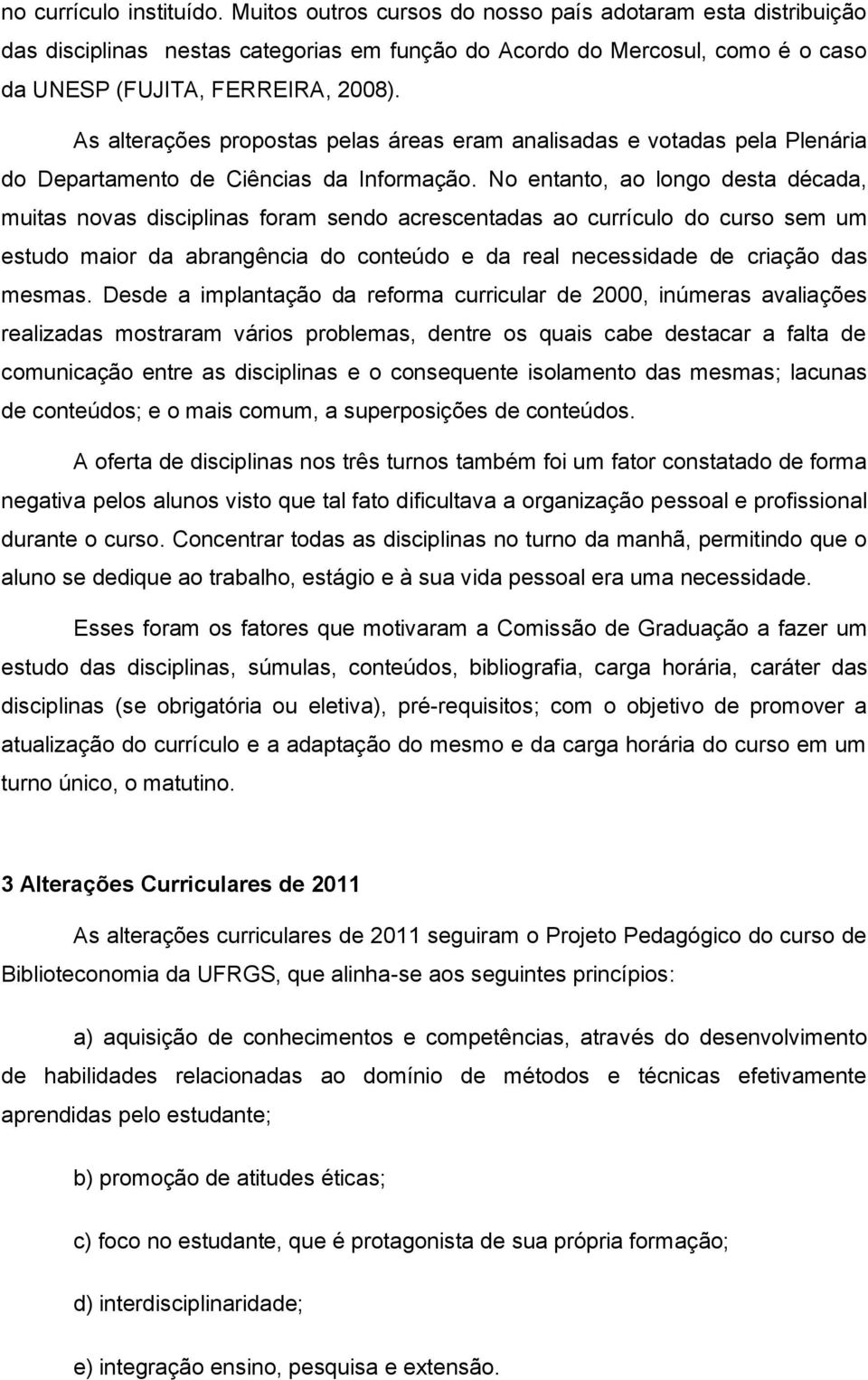 As alterações propostas pelas áreas eram analisadas e votadas pela Plenária do Departamento de Ciências da Informação.