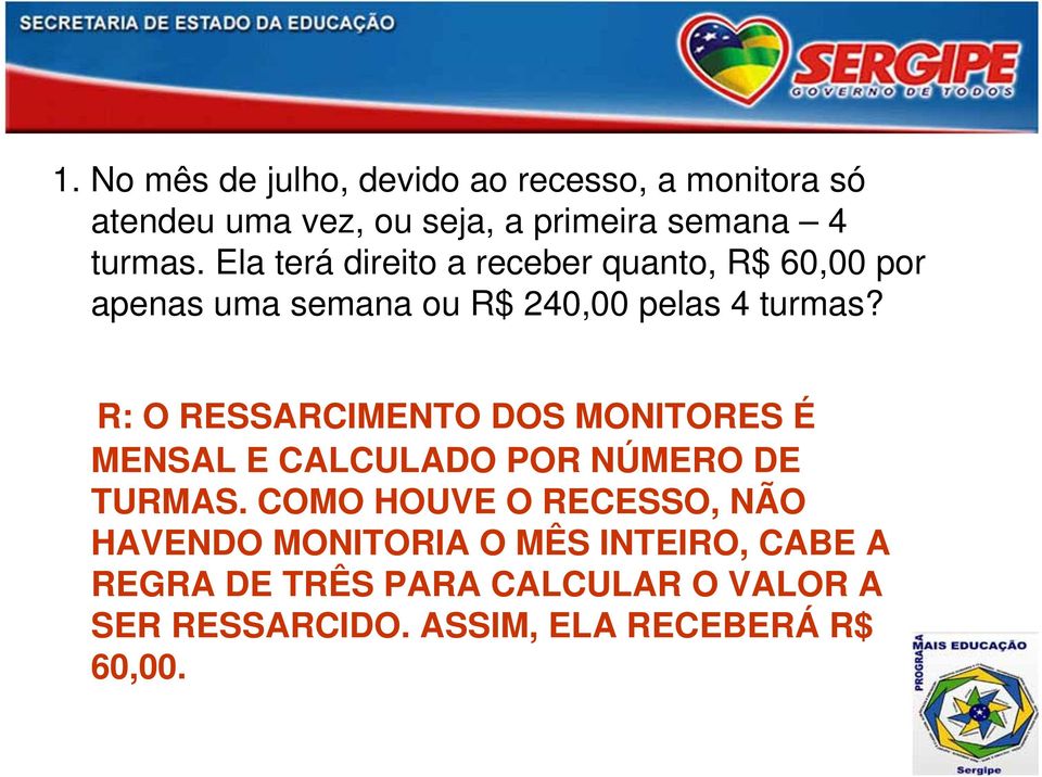 R: O RESSARCIMENTO DOS MONITORES É MENSAL E CALCULADO POR NÚMERO DE TURMAS.