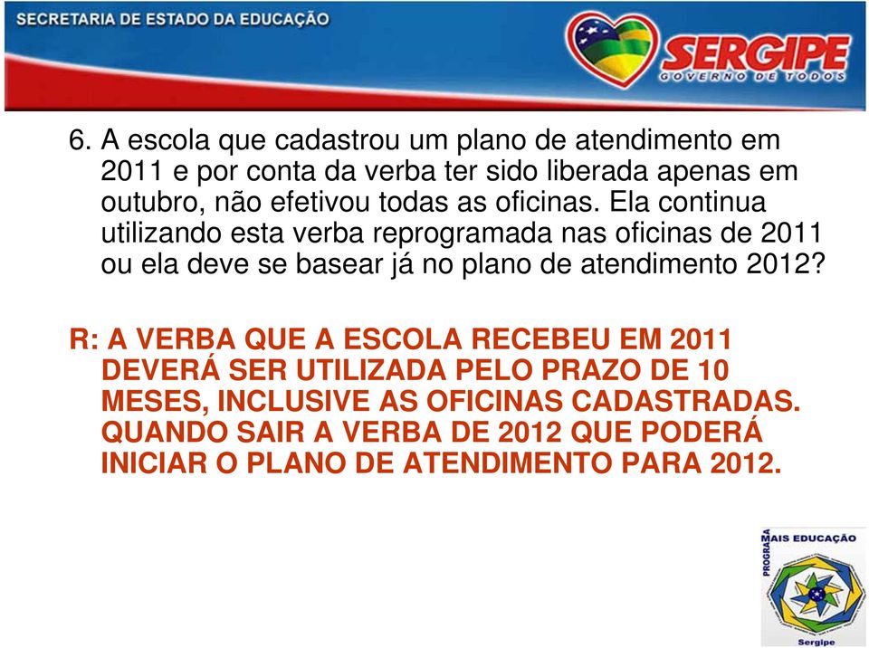 Ela continua utilizando esta verba reprogramada nas oficinas de 2011 ou ela deve se basear já no plano de atendimento