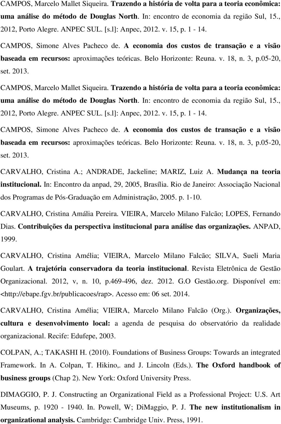 3, p.05-20, set. 2013.   3, p.05-20, set. 2013. CARVALHO, Cristina A.; ANDRADE, Jackeline; MARIZ, Luiz A. Mudança na teoria institucional. In: Encontro da anpad, 29, 2005, Brasília.