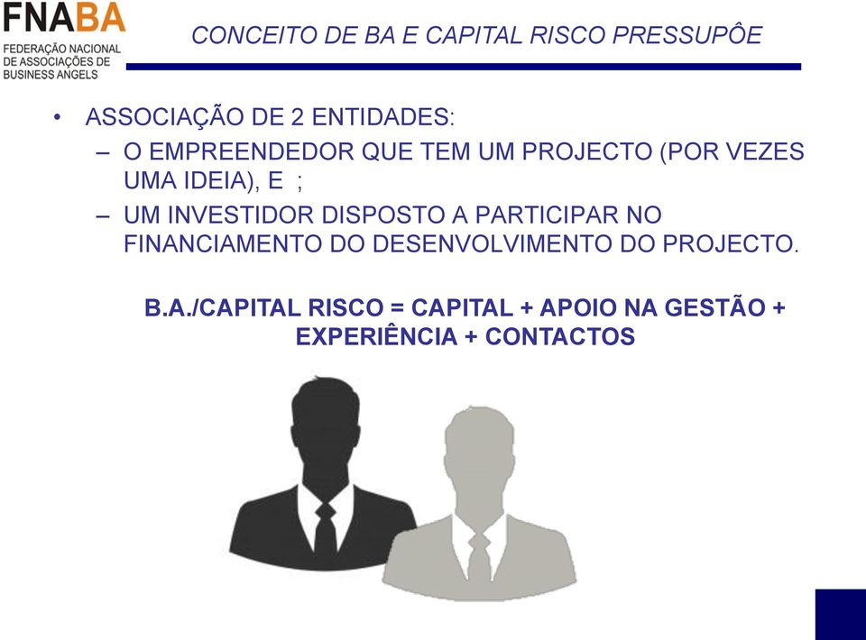 INVESTIDOR DISPOSTO A PARTICIPAR NO FINANCIAMENTO DO DESENVOLVIMENTO DO