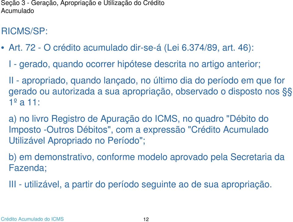 sua apropriação, observado o disposto nos 1º a 11: a) no livro Registro de Apuração do ICMS, no quadro "Débito do Imposto -Outros Débitos", com a expressão