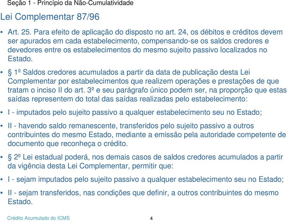 1º Saldos credores acumulados a partir da data de publicação desta Lei Complementar por estabelecimentos que realizem operações e prestações de que tratam o inciso II do art.