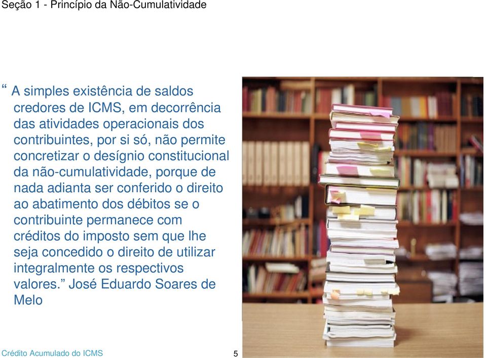 de nada adianta ser conferido o direito ao abatimento dos débitos se o contribuinte permanece com créditos do imposto sem