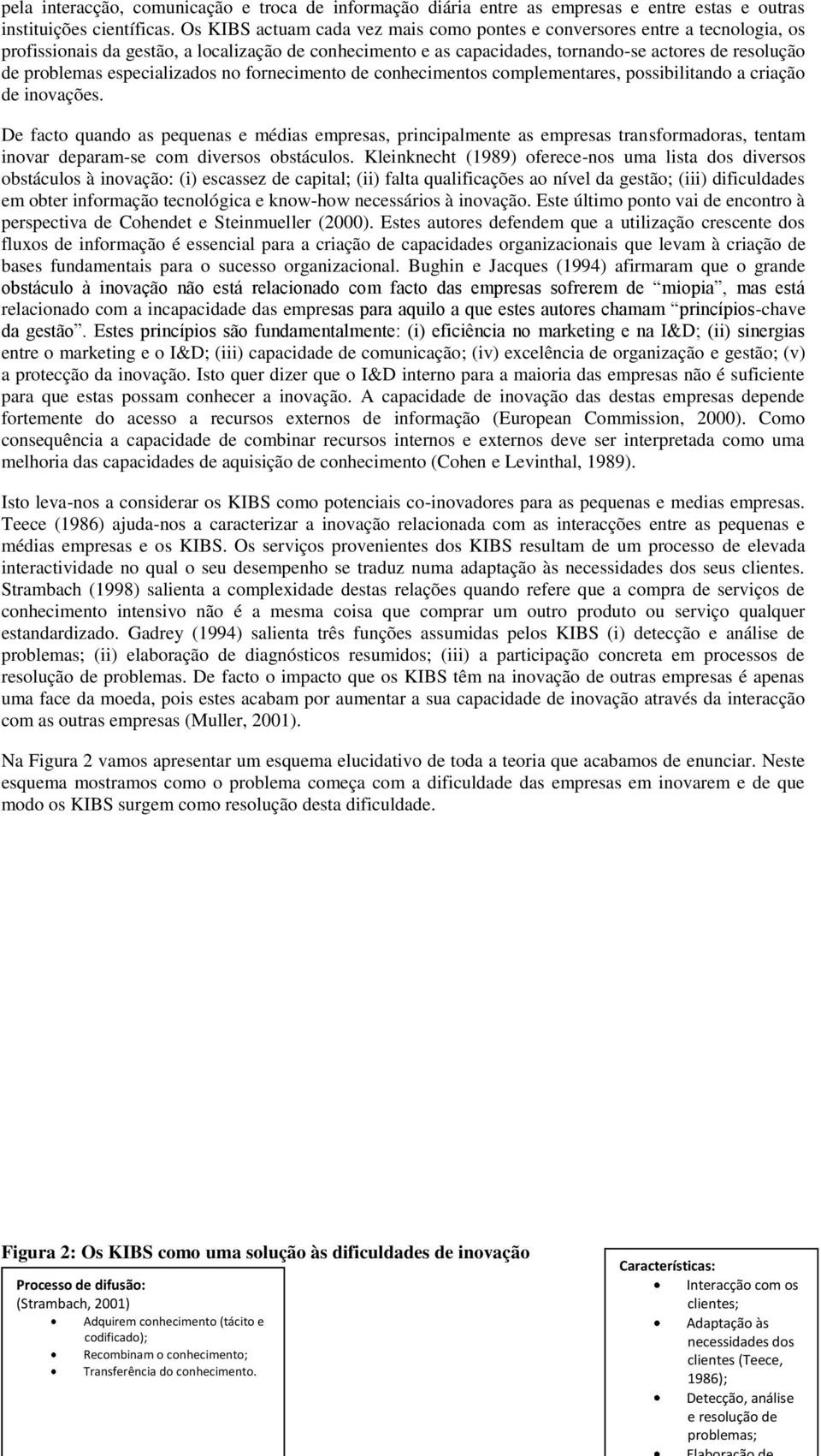 especializados no fornecimento de conhecimentos complementares, possibilitando a criação de inovações.