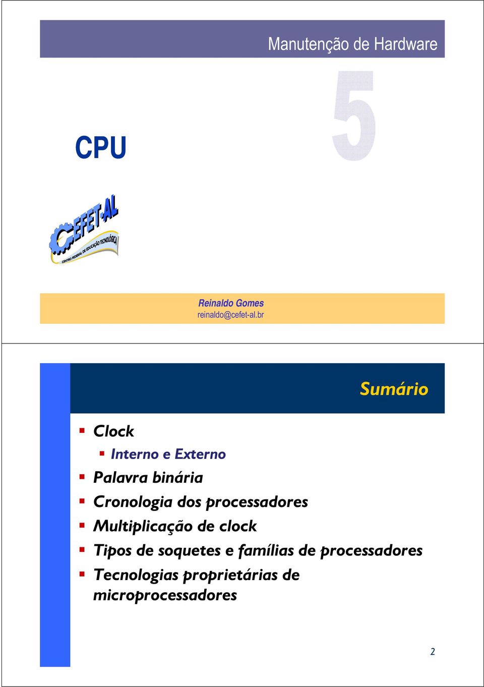 dos processadores Multiplicação de clock Tipos de soquetes e