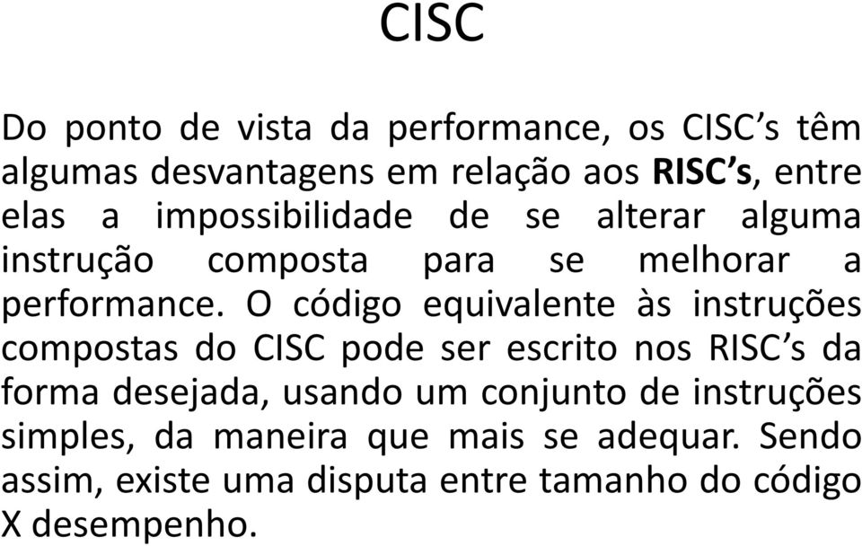 O código equivalente às instruções compostas do CISC pode ser escrito nos RISC s da forma desejada, usando um