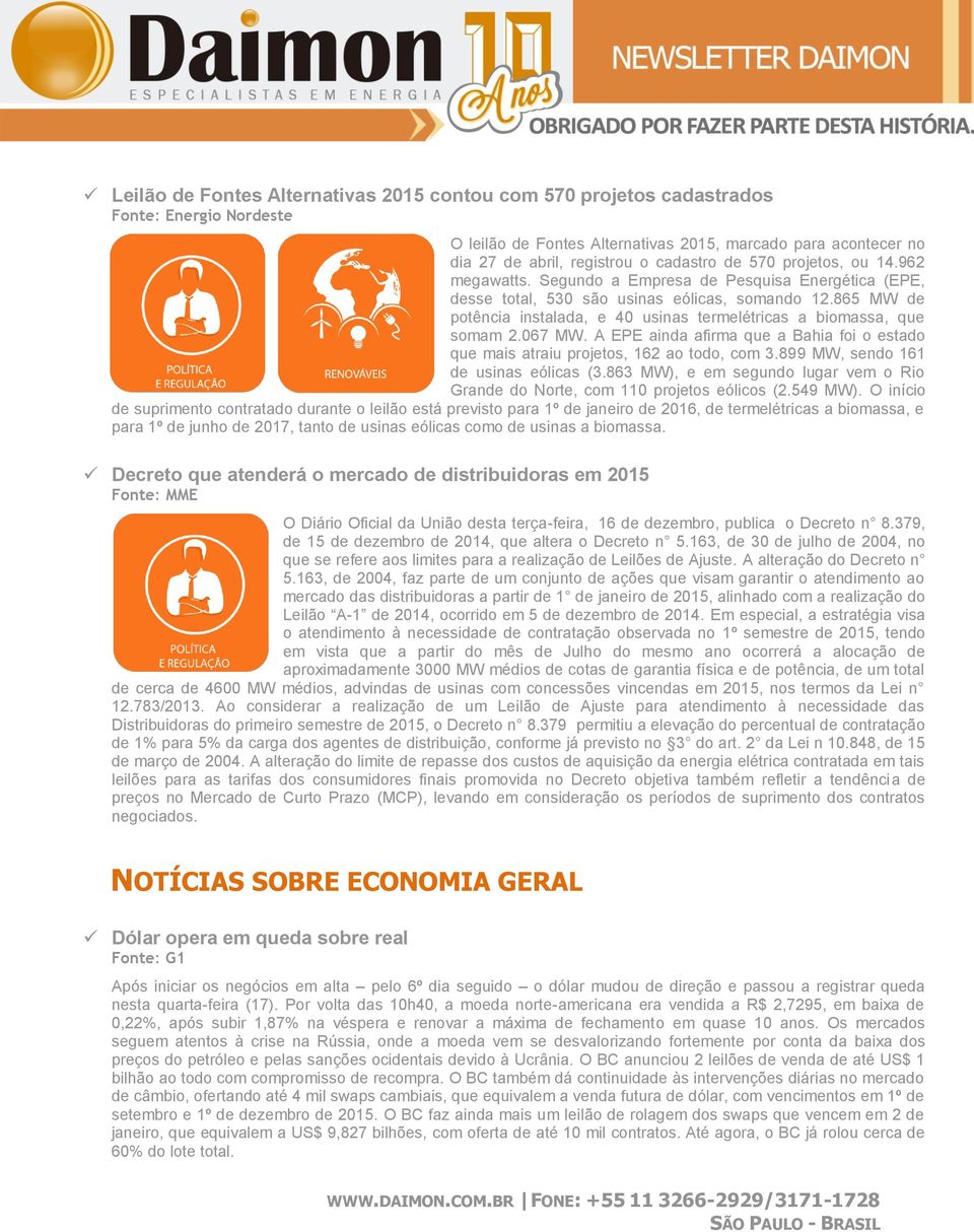 A EPE ainda afirma que a Bahia fi estad que mais atraiu prjets, 162 a td, cm 3.899 MW, send 161 de usinas eólicas (3.863 MW), e em segund lugar vem Ri Grande d Nrte, cm 110 prjets eólics (2.549 MW).