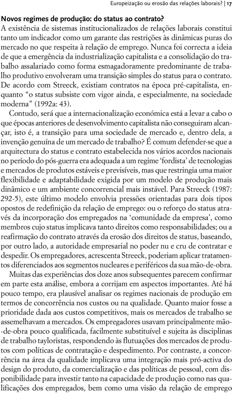 Nunca foi correcta a ideia de que a emergência da industrialização capitalista e a consolidação do trabalho assalariado como forma esmagadoramente predominante de trabalho produtivo envolveram uma