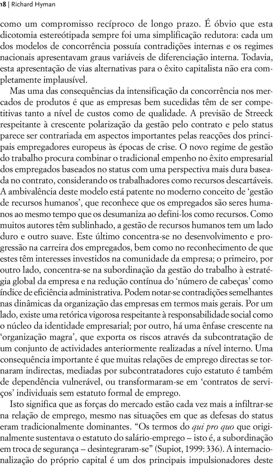 de diferenciação interna. Todavia, esta apresentação de vias alternativas para o êxito capitalista não era completamente implausível.