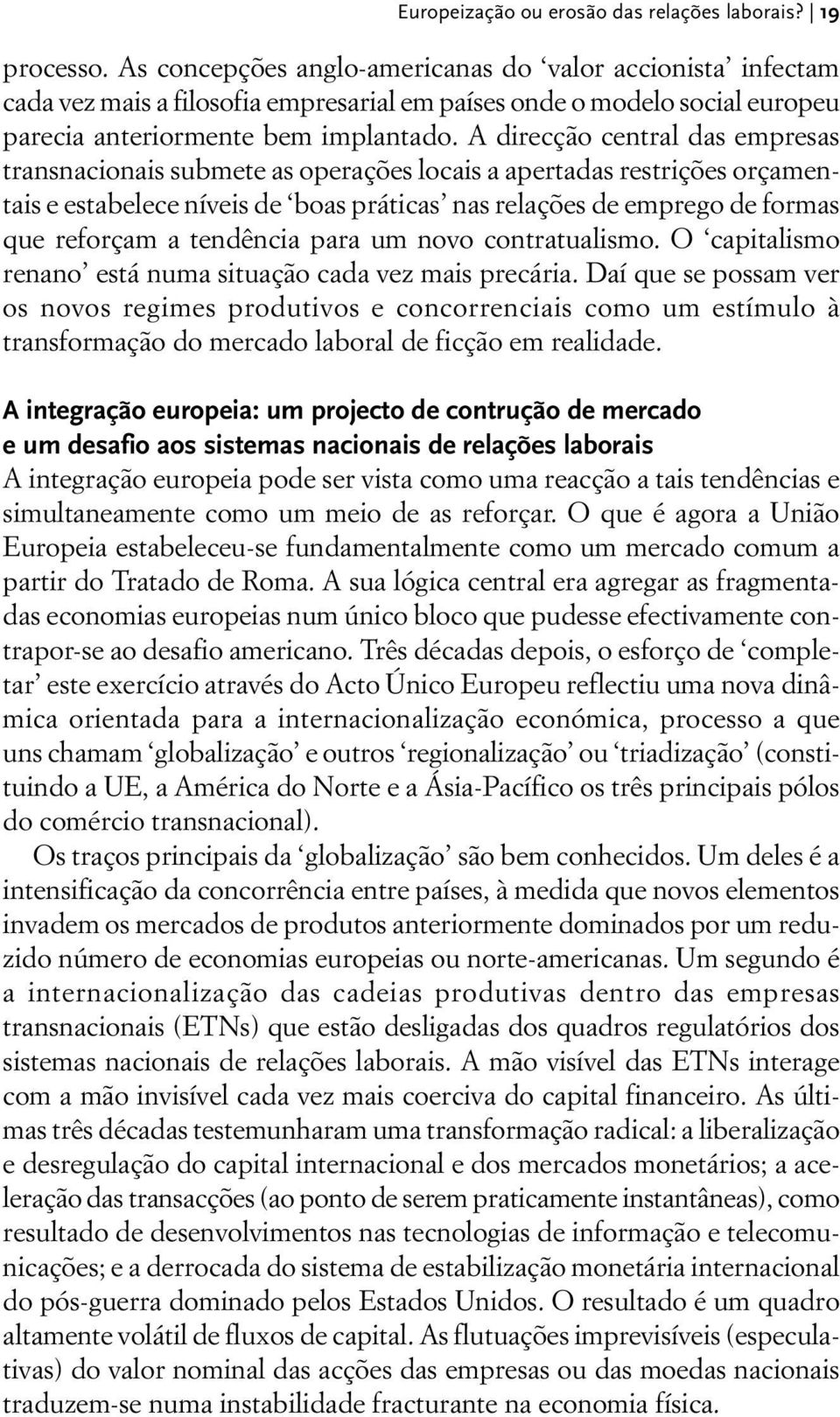 A direcção central das empresas transnacionais submete as operações locais a apertadas restrições orçamentais e estabelece níveis de boas práticas nas relações de emprego de formas que reforçam a