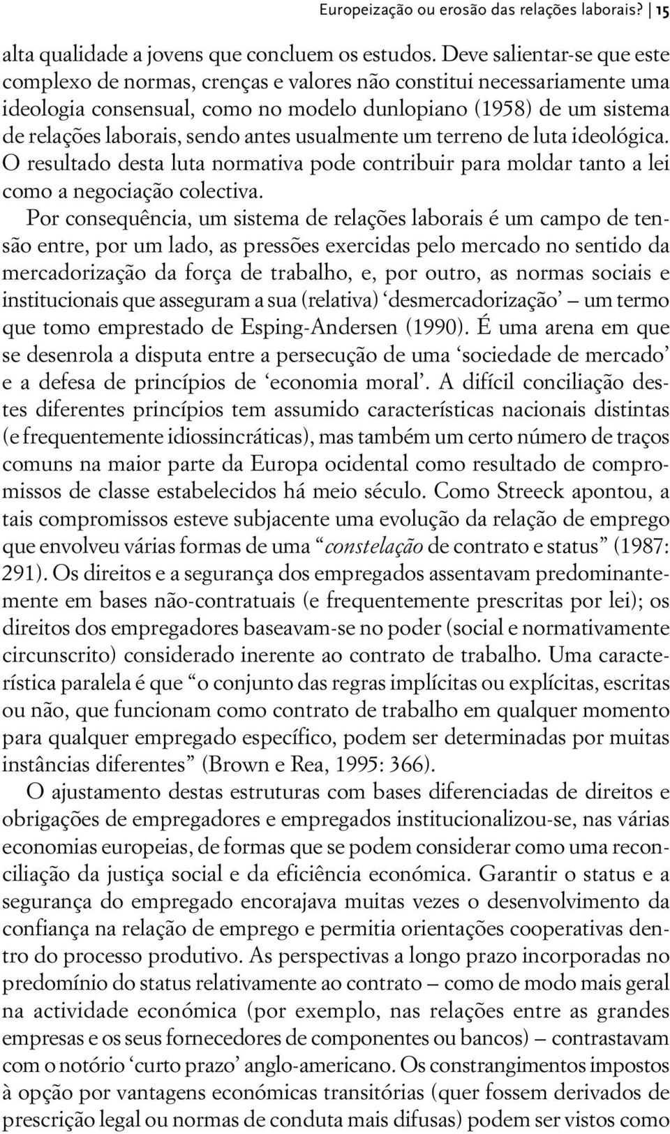 antes usualmente um terreno de luta ideológica. O resultado desta luta normativa pode contribuir para moldar tanto a lei como a negociação colectiva.