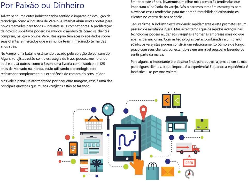 Varejistas agora têm acesso aos dados sobre seus clientes e mercados que eles nunca teriam imaginado ter há dez anos atrás. No Varejo, uma batalha está sendo travado pelo coração do consumidor.