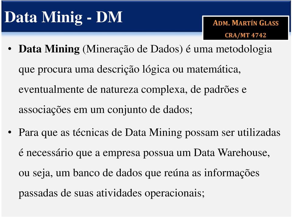 Para que as técnicas de Data Mining possam ser utilizadas é necessário que a empresa possua um Data