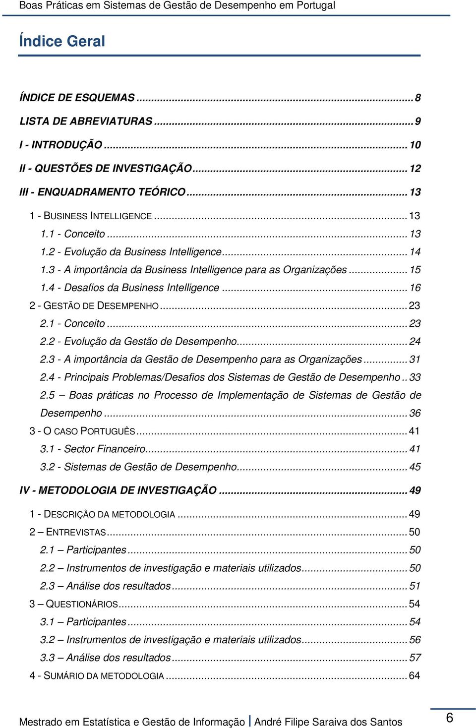 .. 23 2.1 - Conceito... 23 2.2 - Evolução da Gestão de Desempenho... 24 2.3 - A importância da Gestão de Desempenho para as Organizações... 31 2.