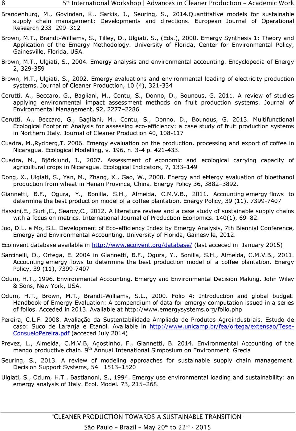 University of Florida, Center for Environmental Policy, Gainesville, Florida, USA. Brown, M.T., Ulgiati, S., 2004. Emergy analysis and environmental accounting.