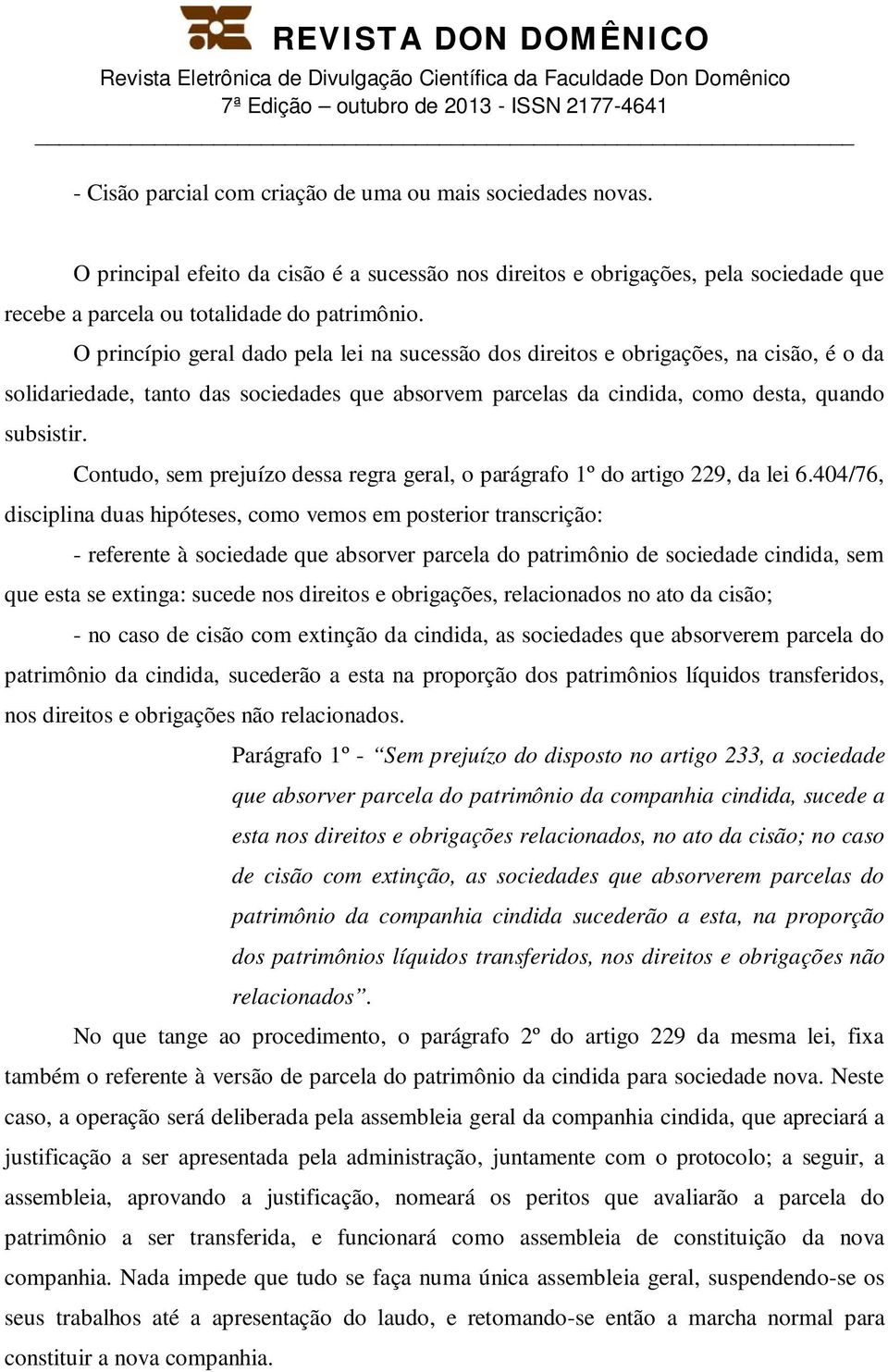 Contudo, sem prejuízo dessa regra geral, o parágrafo 1º do artigo 229, da lei 6.