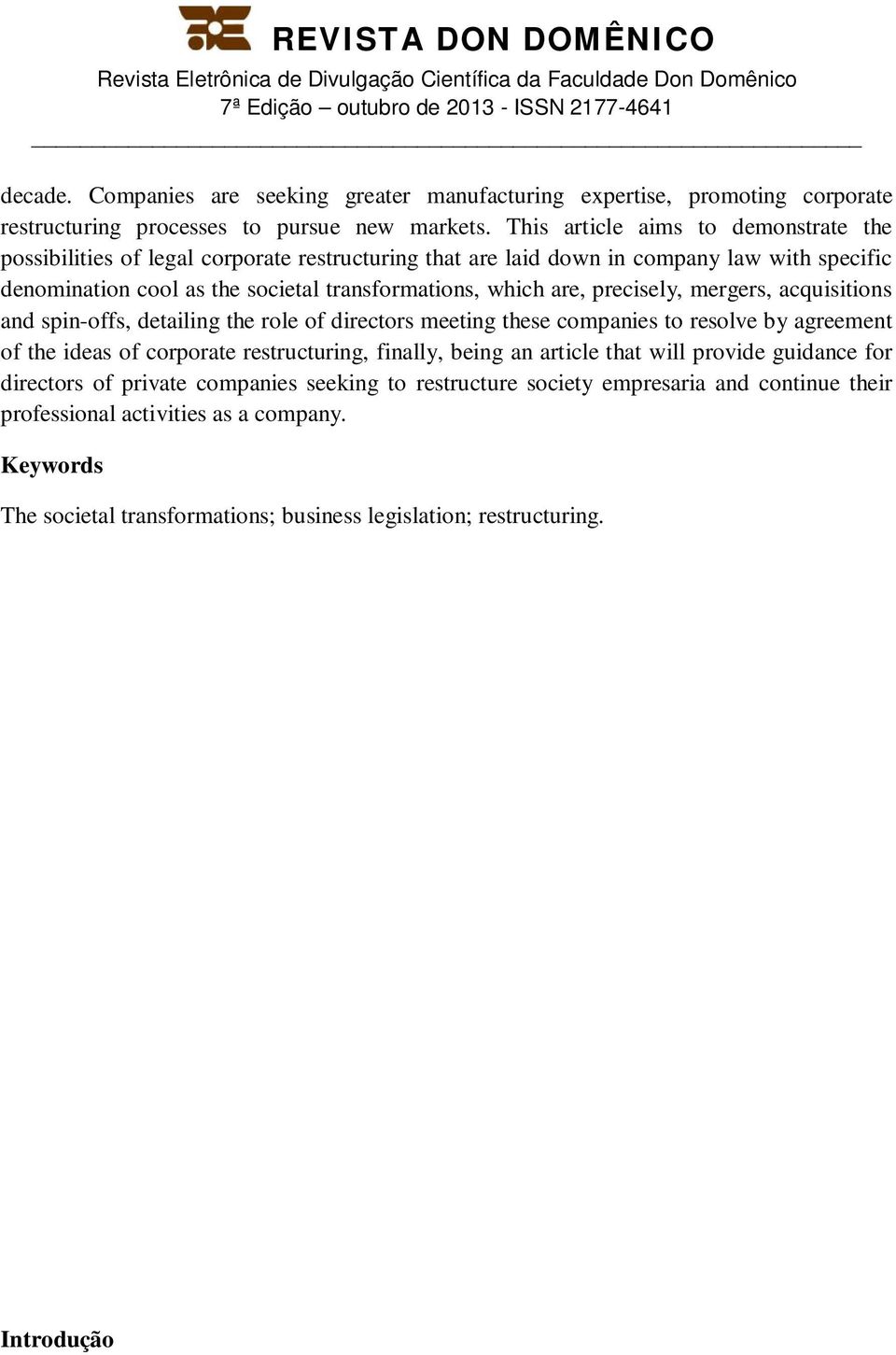 are, precisely, mergers, acquisitions and spin-offs, detailing the role of directors meeting these companies to resolve by agreement of the ideas of corporate restructuring, finally, being an