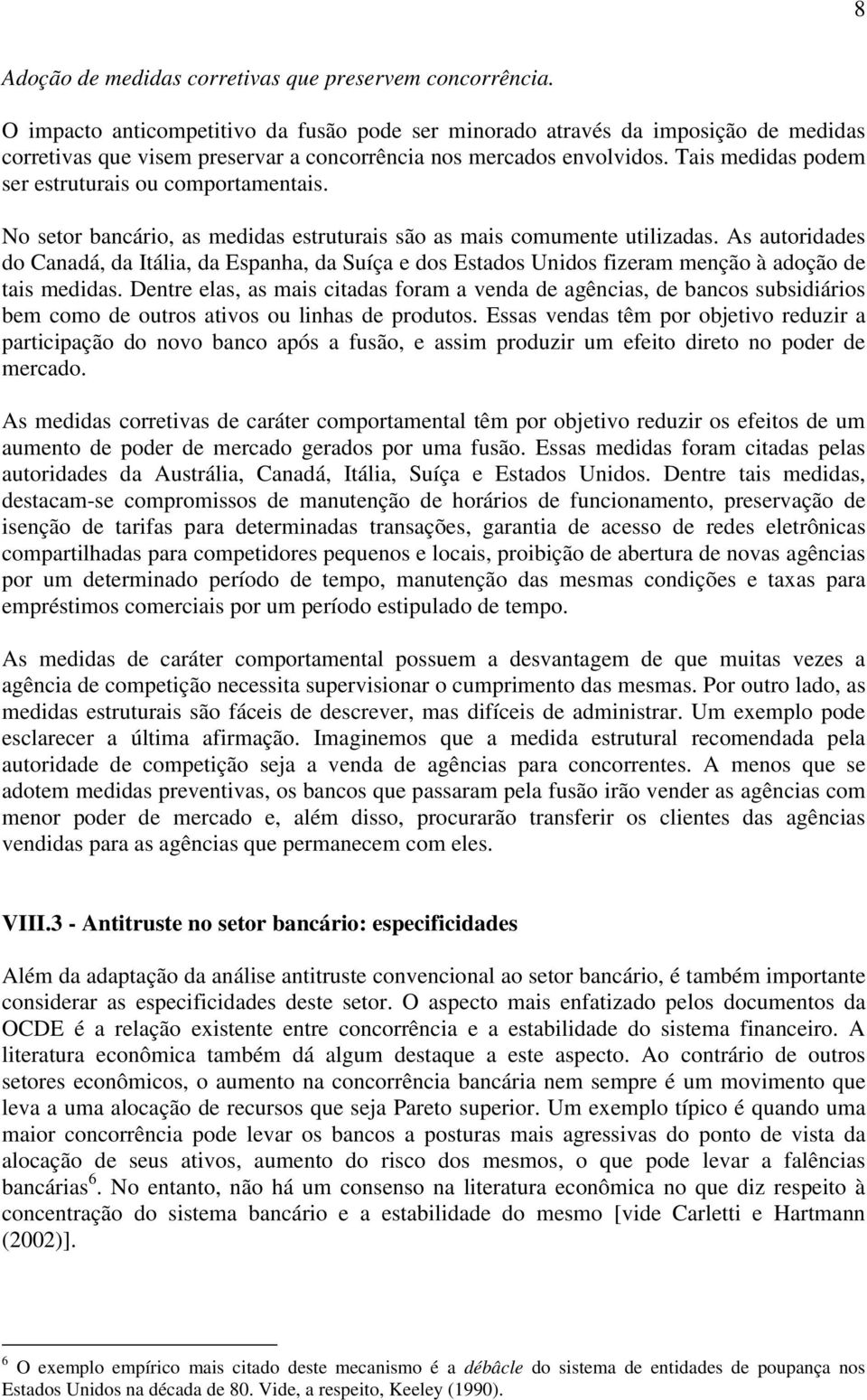 Tais medidas podem ser estruturais ou comportamentais. No setor bancário, as medidas estruturais são as mais comumente utilizadas.