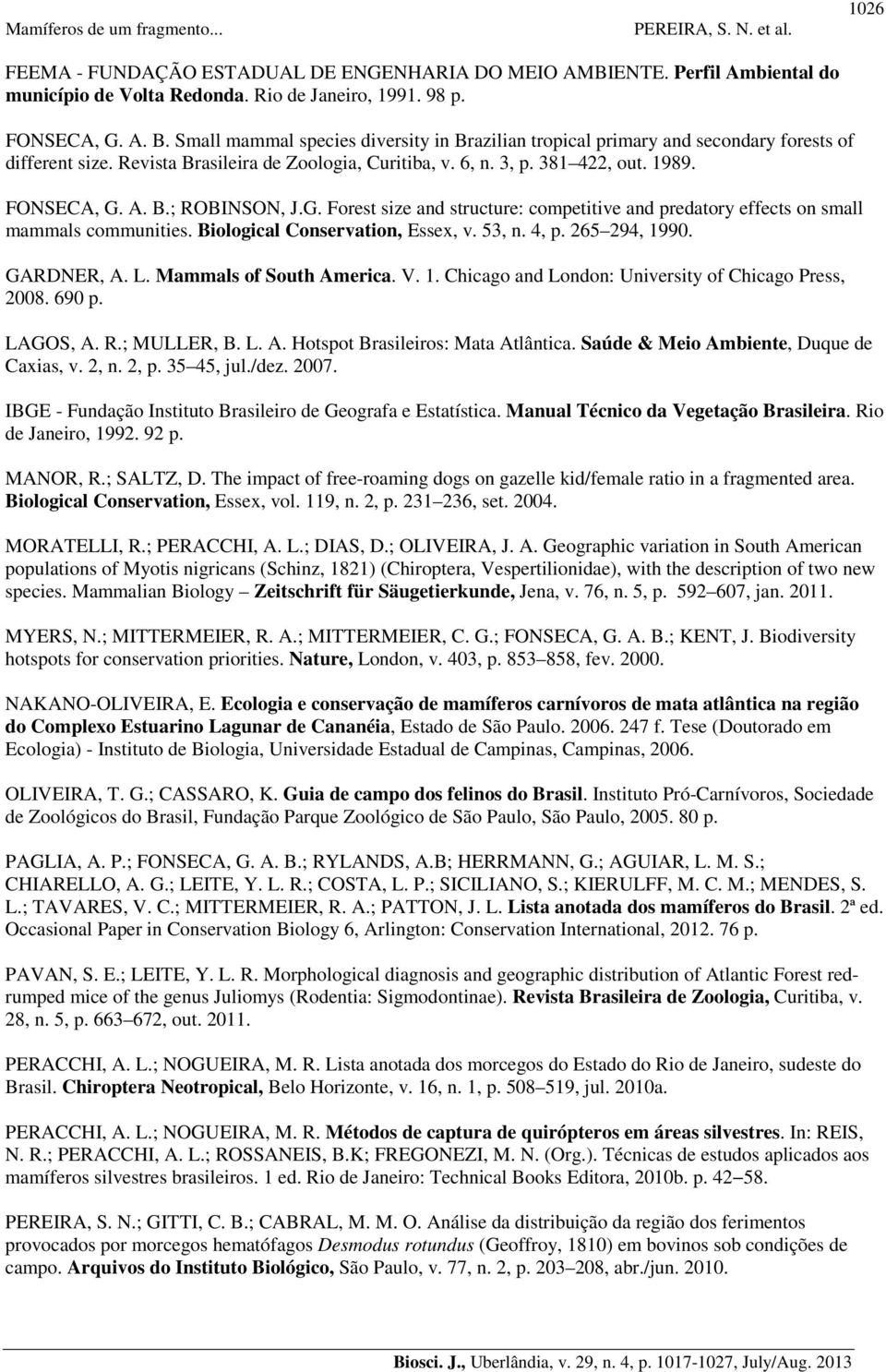 G. Forest size and structure: competitive and predatory effects on small mammals communities. Biological Conservation, Essex, v. 53, n. 4, p. 265 294, 1990. GARDNER, A. L. Mammals of South America. V.