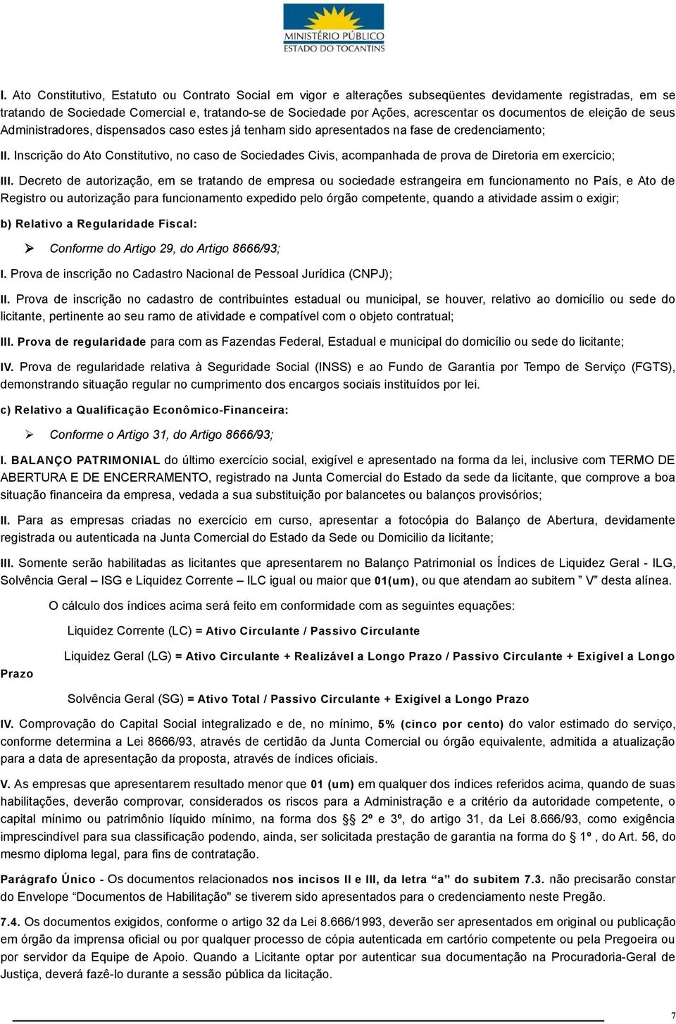 Inscrição do Ato Constitutivo, no caso de Sociedades Civis, acompanhada de prova de Diretoria em exercício; III.