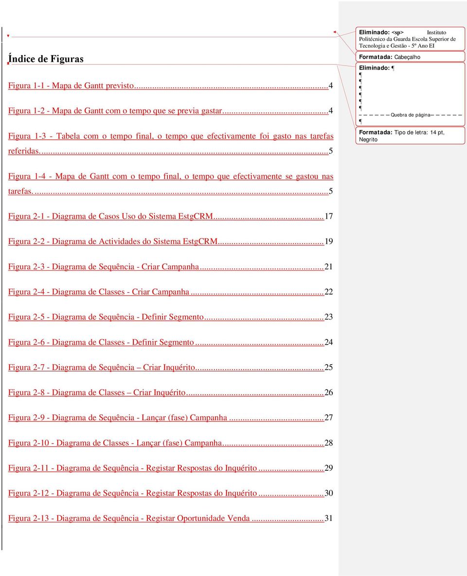 ... 5 Eliminado: <sp> Instituto Politécnico da Guarda Escola Superior de Tecnologia e Gestão - 5º Ano EI Formatada: Cabeçalho Eliminado: Quebra de página Formatada: Tipo de letra: 14 pt, Negrito