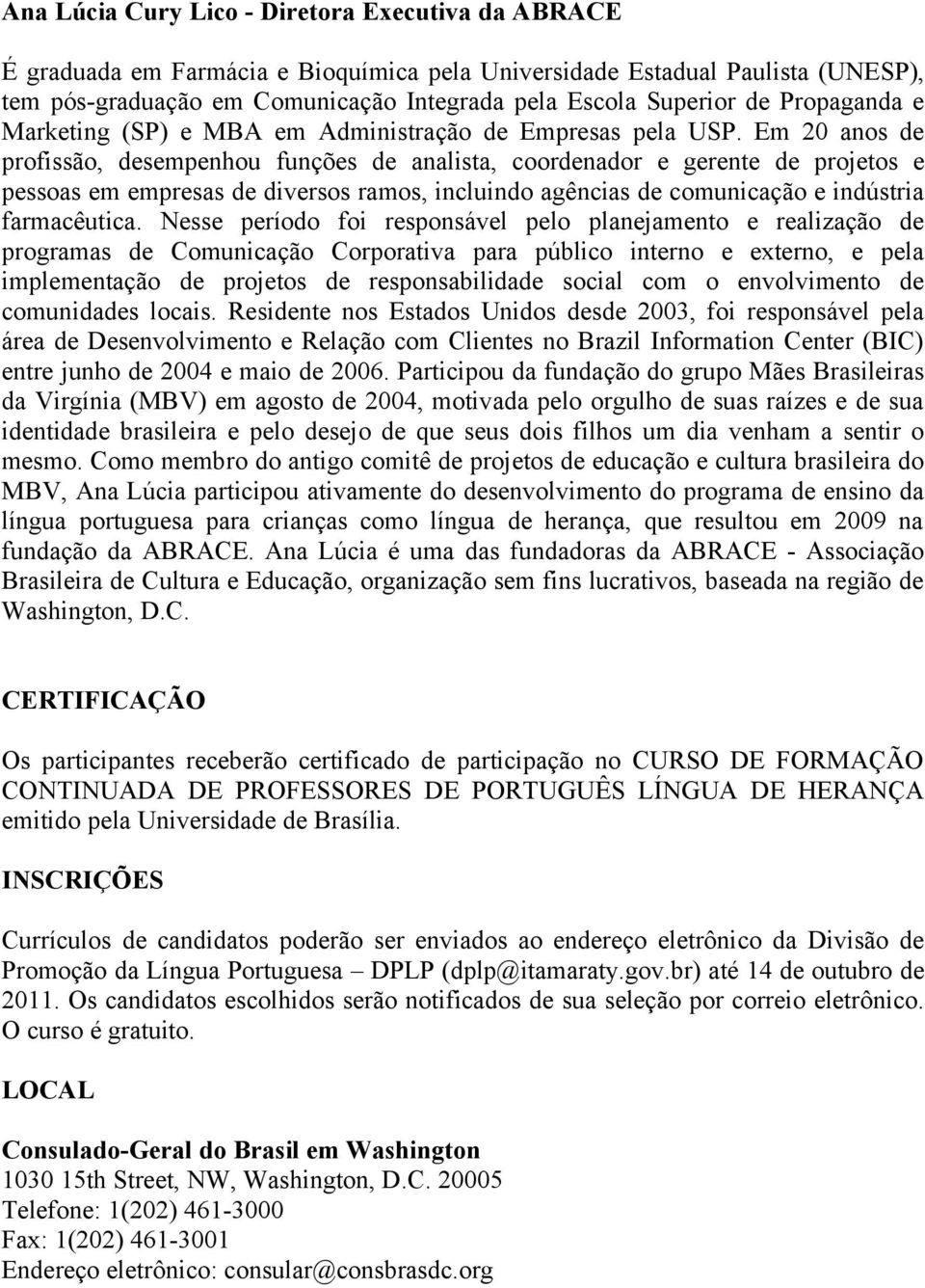 Em 20 anos de profissão, desempenhou funções de analista, coordenador e gerente de projetos e pessoas em empresas de diversos ramos, incluindo agências de comunicação e indústria farmacêutica.