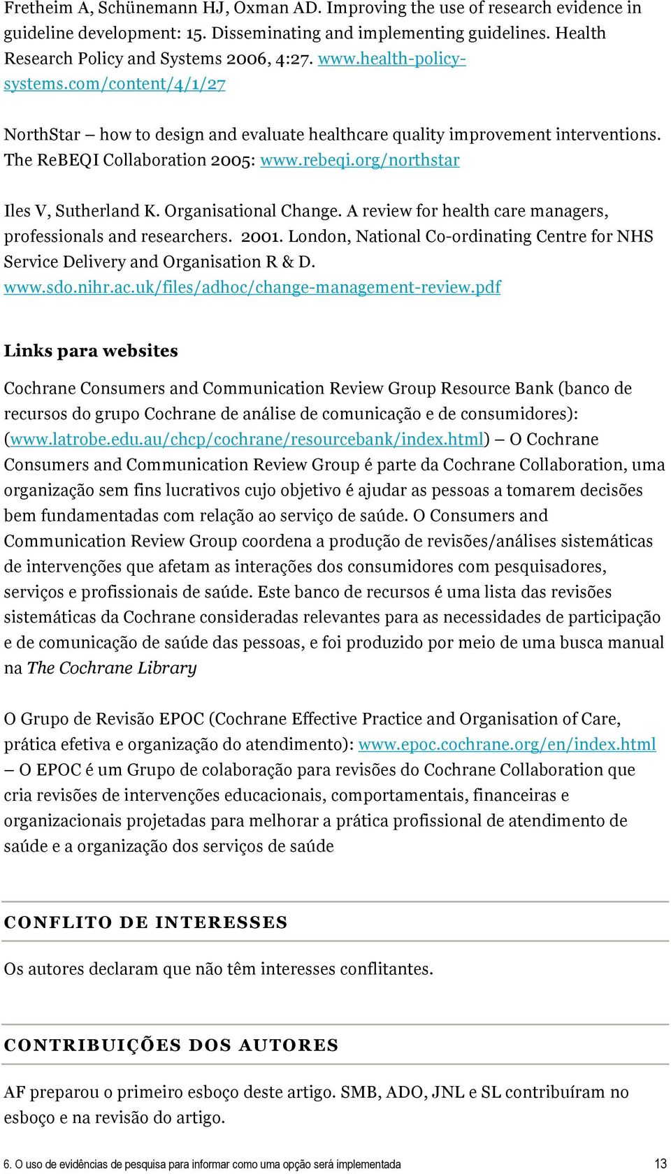 Organisational Change. A review for health care managers, professionals and researchers. 2001. London, National Co-ordinating Centre for NHS Service Delivery and Organisation R & D. www.sdo.nihr.ac.