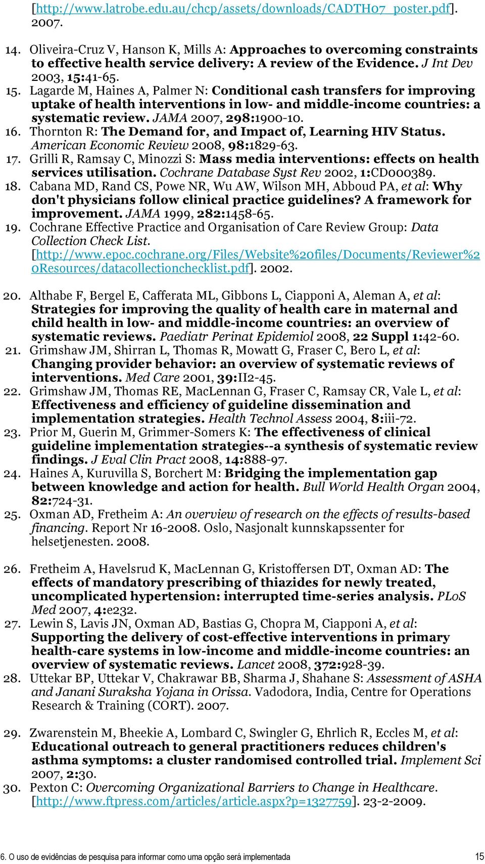 41-65. 15. Lagarde M, Haines A, Palmer N: Conditional cash transfers for improving uptake of health interventions in low- and middle-income countries: a systematic review. JAMA 2007, 298:1900-10. 16.