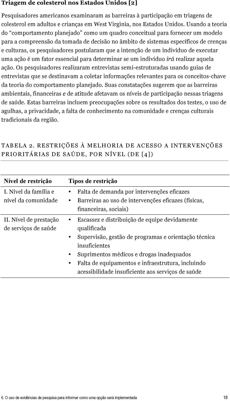 pesquisadores postularam que a intenção de um indivíduo de executar uma ação é um fator essencial para determinar se um indivíduo irá realizar aquela ação.